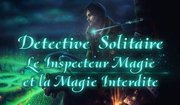 Detective Solitaire L'inspecteur Magie et la Magie Interdite à télécharger - WebJeux